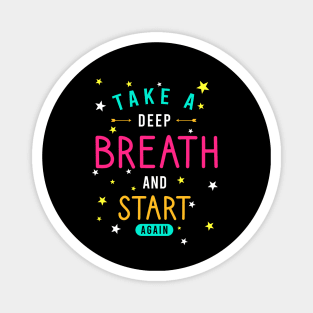 Take a deep breath and start again Magnet